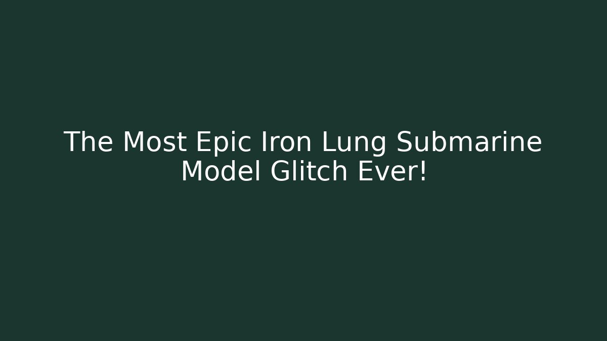 The Most Epic Iron Lung Submarine Model Glitch Ever!