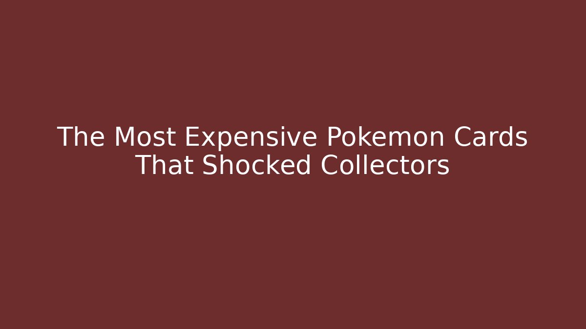 The Most Expensive Pokémon Cards That Shocked Collectors - Celivion
