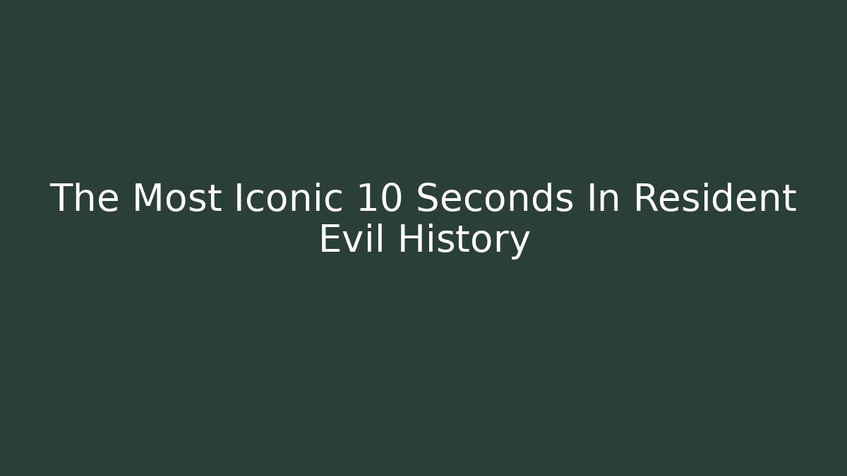 The Most Iconic 10 Seconds In Resident Evil History