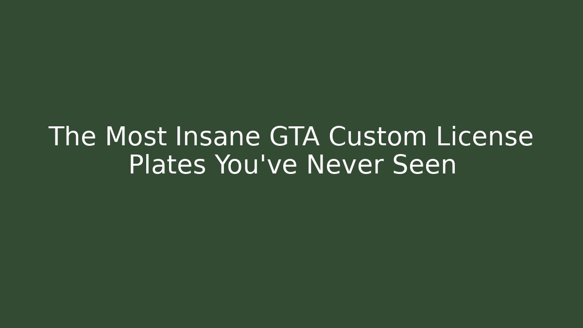 The Most Insane GTA Custom License Plates You've Never Seen