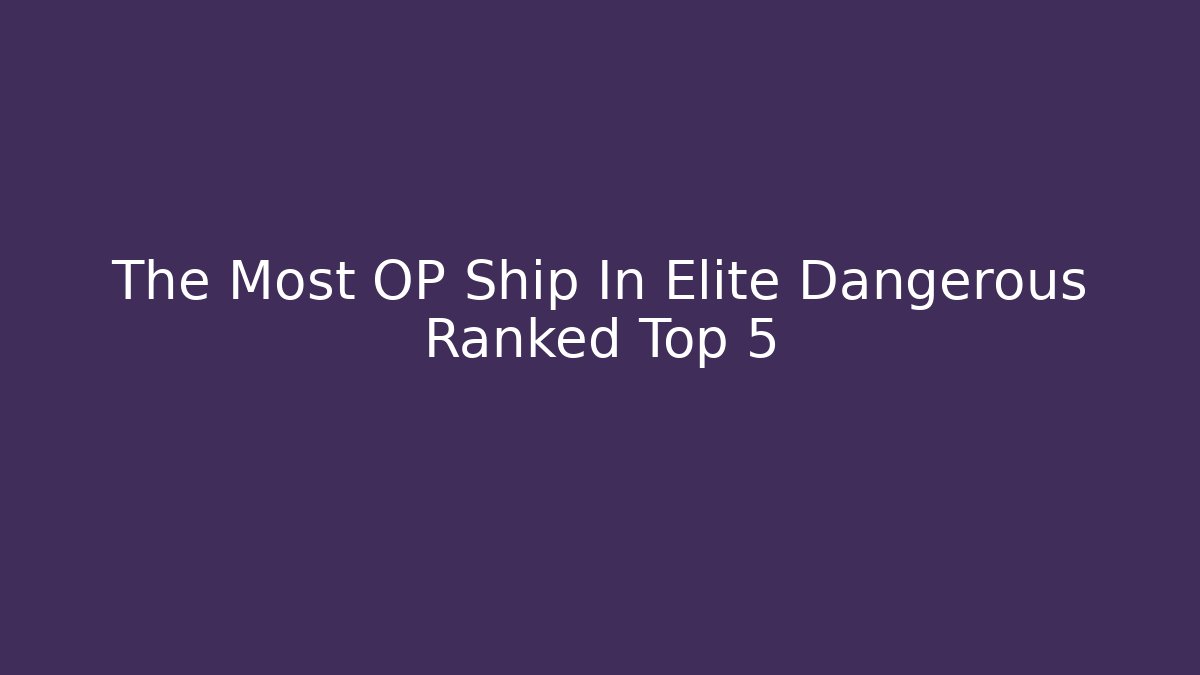 The Most OP Ship In Elite Dangerous Ranked Top 5