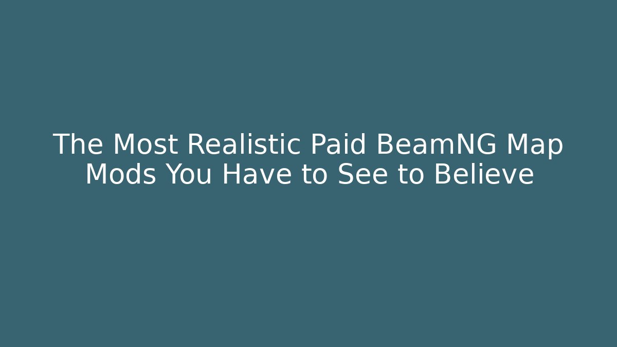 The Most Realistic Paid BeamNG Map Mods You Have to See to Believe