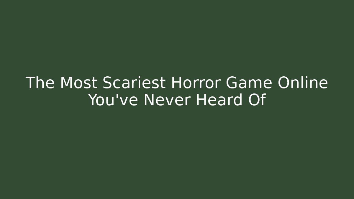 The Most Scariest Horror Game Online You've Never Heard Of