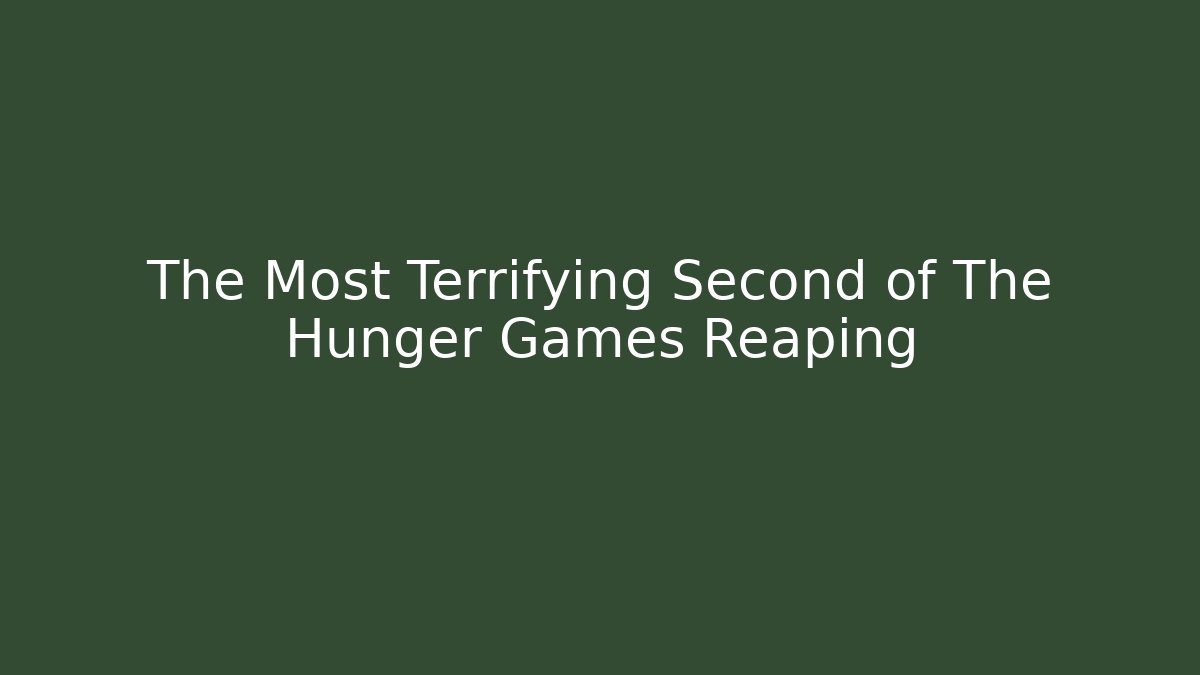 The Most Terrifying Second of The Hunger Games Reaping