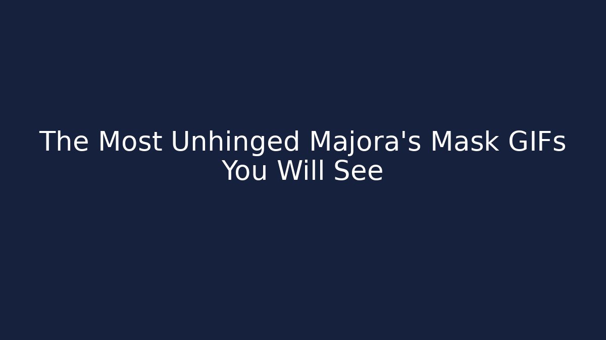 The Most Unhinged Majora's Mask GIFs You Will See