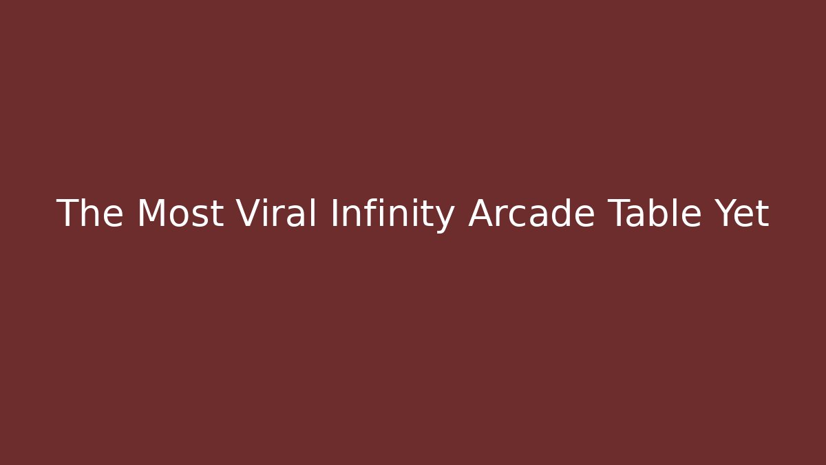 The Most Viral Infinity Arcade Table Yet
