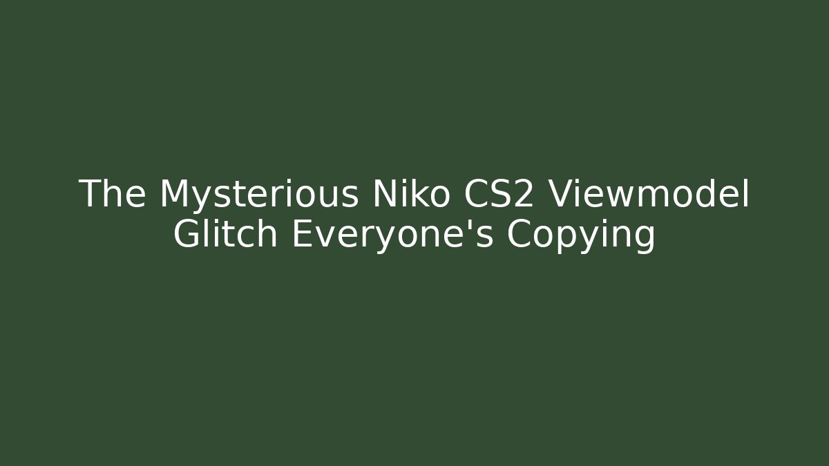 The Mysterious Niko CS2 Viewmodel Glitch Everyone's Copying - Celivion