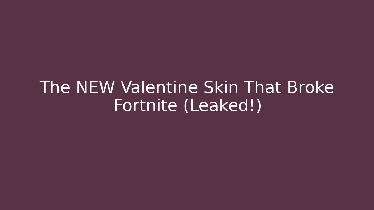 The NEW Valentine Skin That Broke Fortnite (Leaked!)