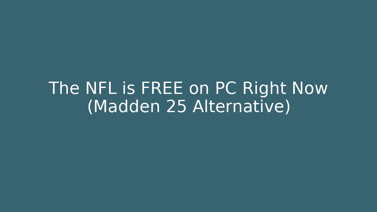 The NFL is FREE on PC Right Now (Madden 25 Alternative)