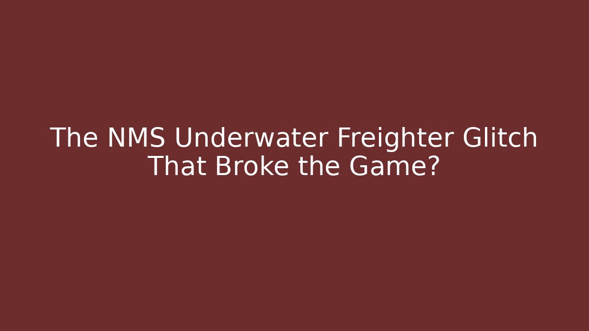 The NMS Underwater Freighter Glitch That Broke the Game?