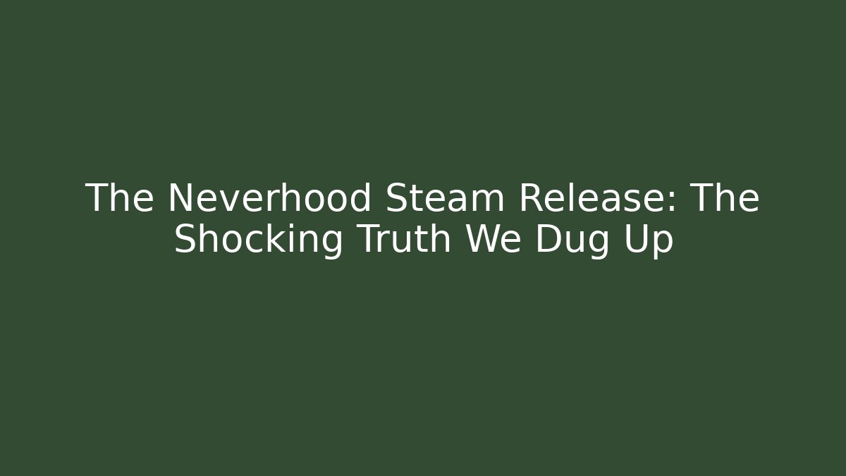 The Neverhood Steam Release: The Shocking Truth We Dug Up