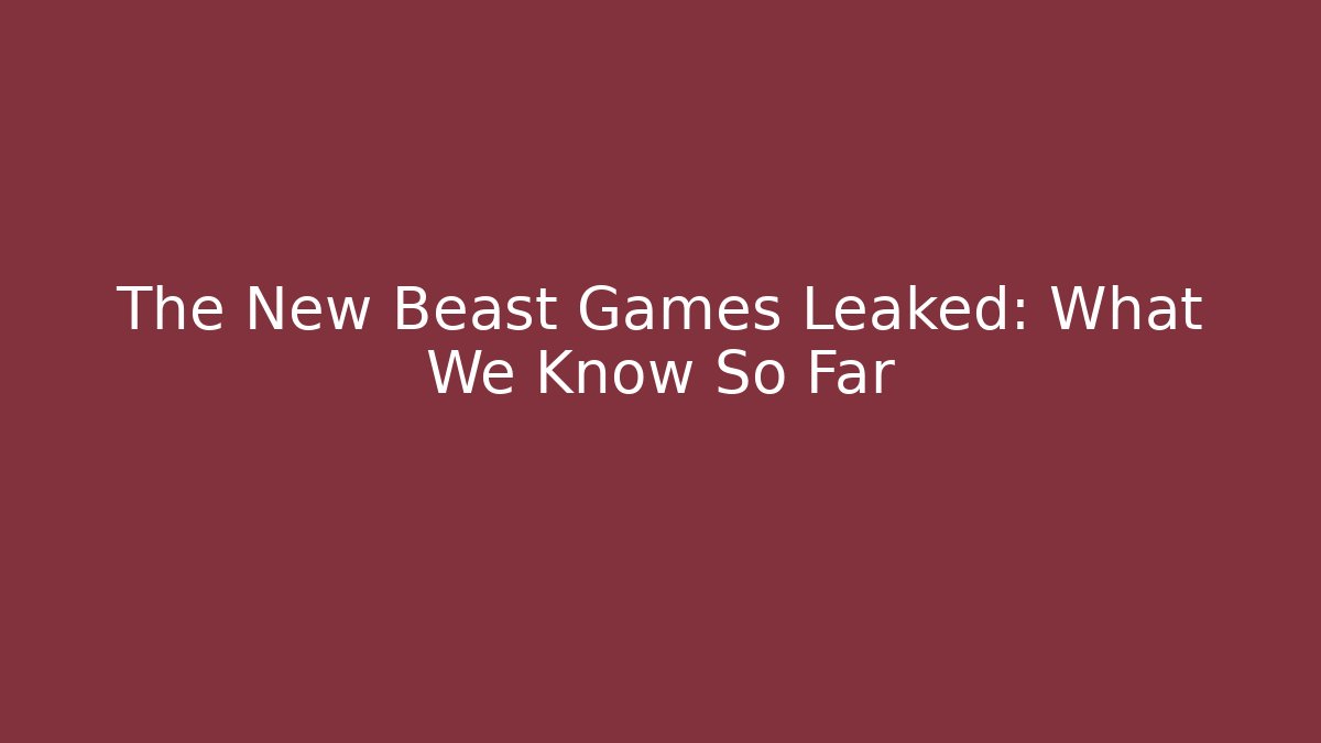 The New Beast Games Leaked: What We Know So Far