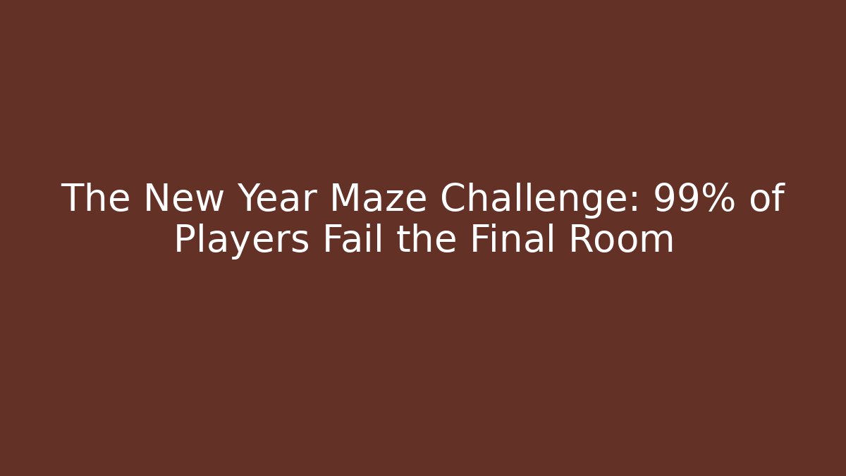The New Year Maze Challenge: 99% of Players Fail the Final Room