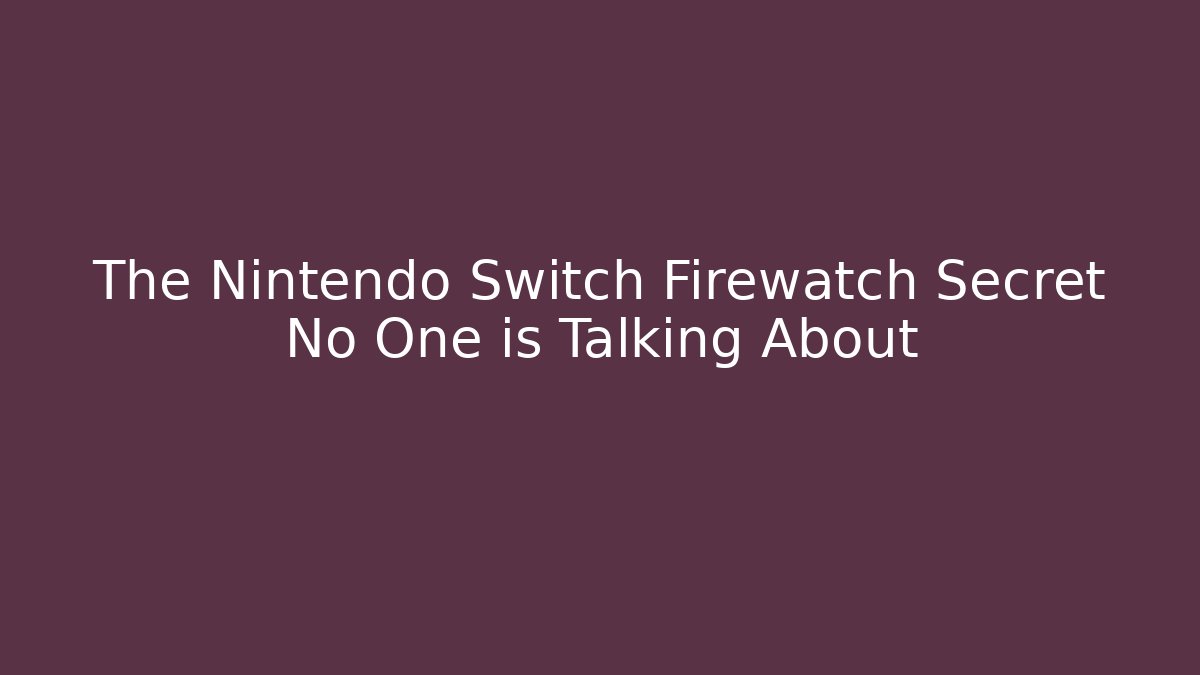 The Nintendo Switch Firewatch Secret No One is Talking About