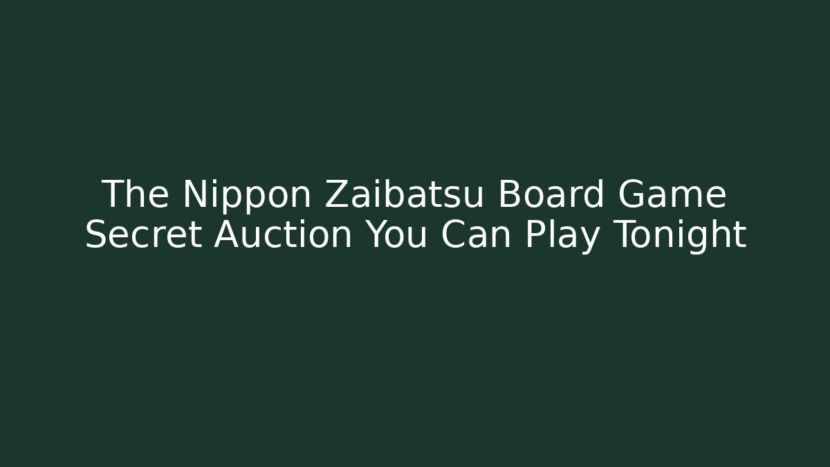 The Nippon Zaibatsu Board Game Secret Auction You Can Play Tonight