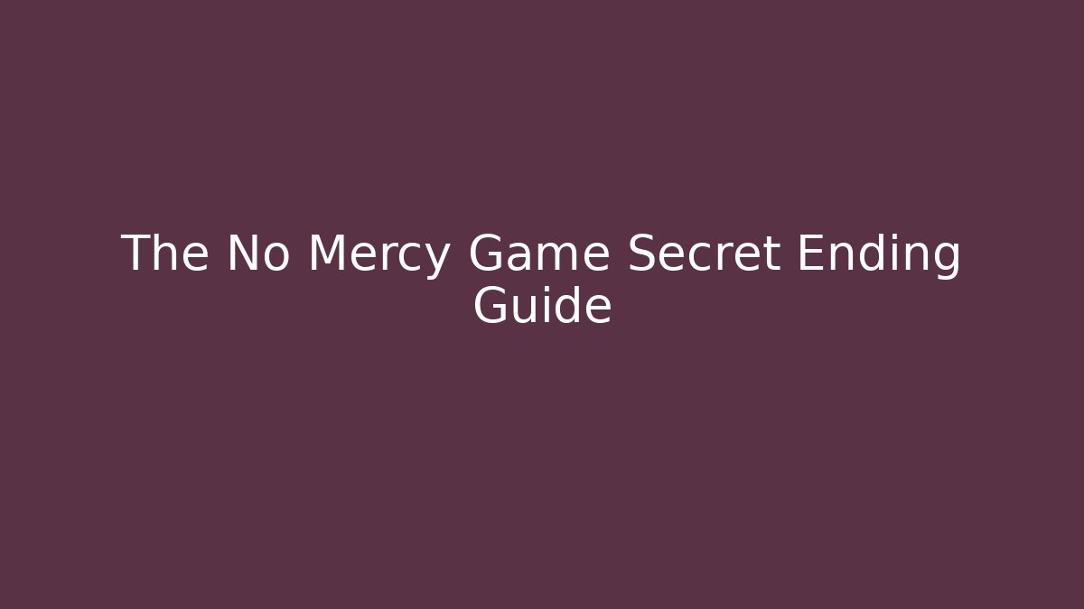 The No Mercy Game Secret Ending Guide