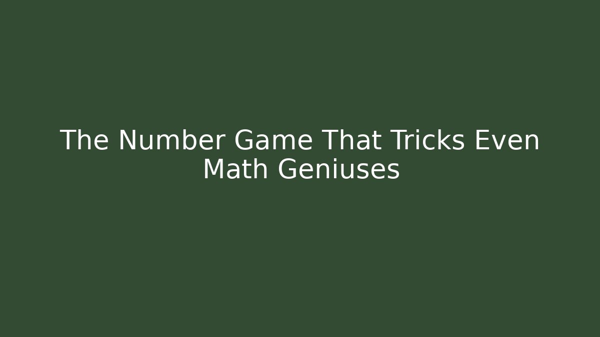 The Number Game That Tricks Even Math Geniuses - Celivion