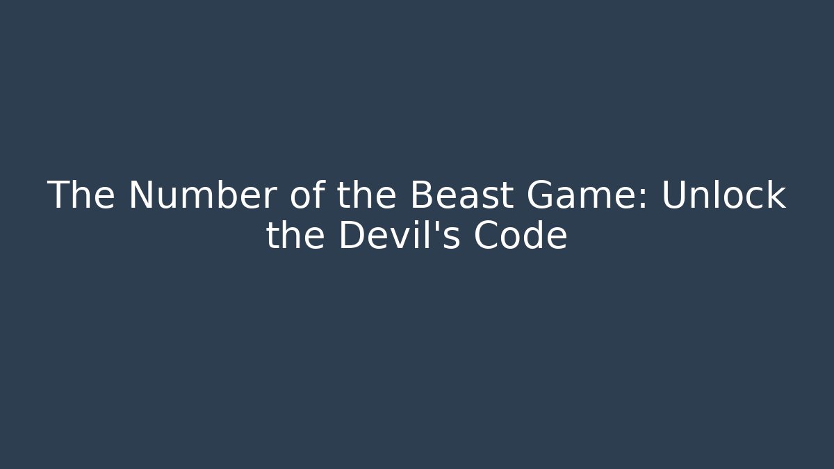 The Number of the Beast Game: Unlock the Devil's Code - Celivion