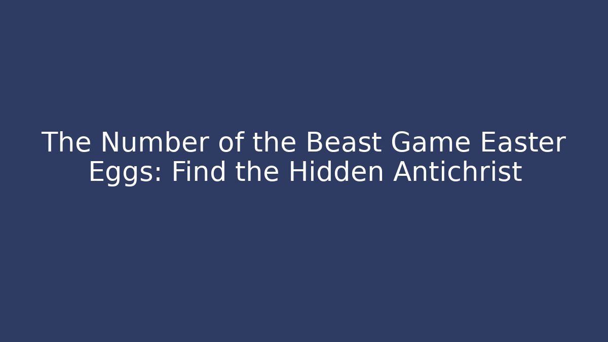 The Number of the Beast Game Easter Eggs: Find the Hidden Antichrist