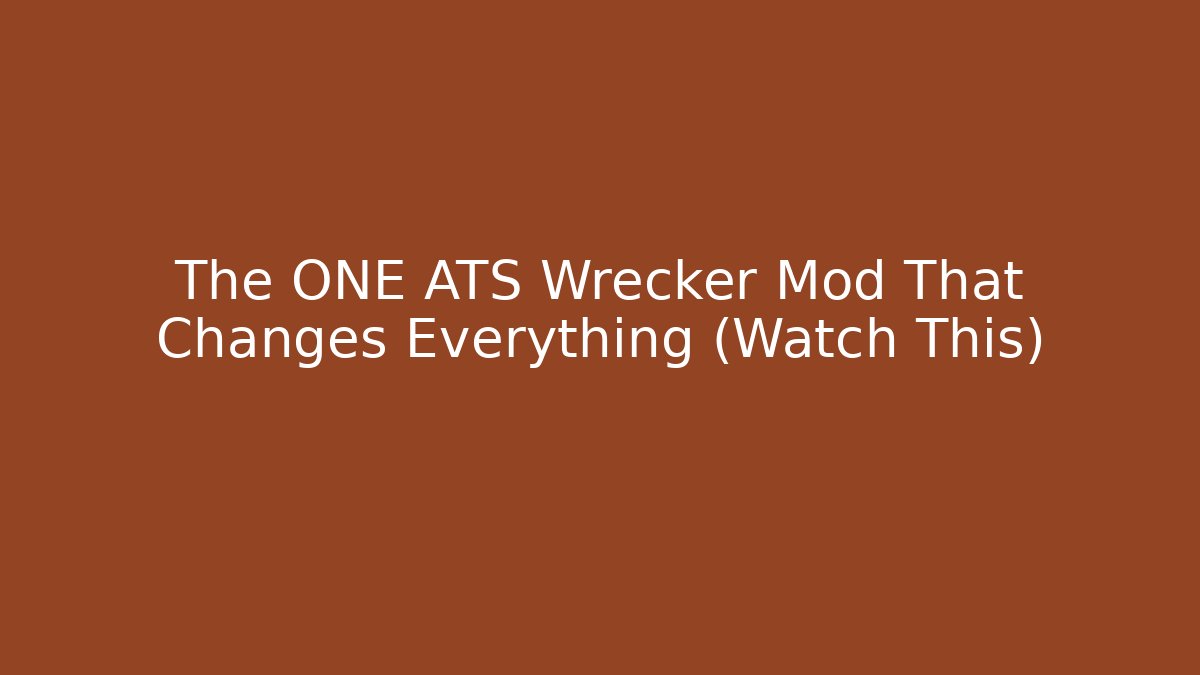 The ONE ATS Wrecker Mod That Changes Everything (Watch This) - Celivion