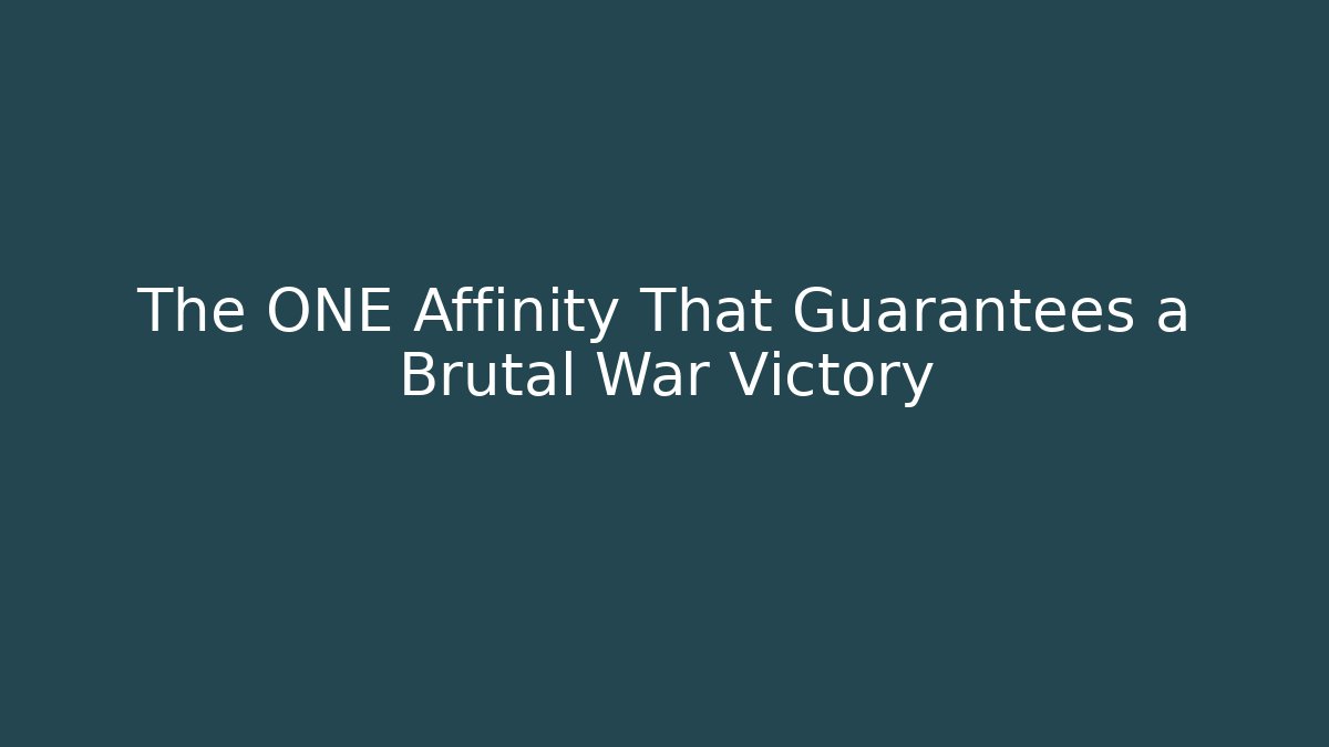 The ONE Affinity That Guarantees a Brutal War Victory