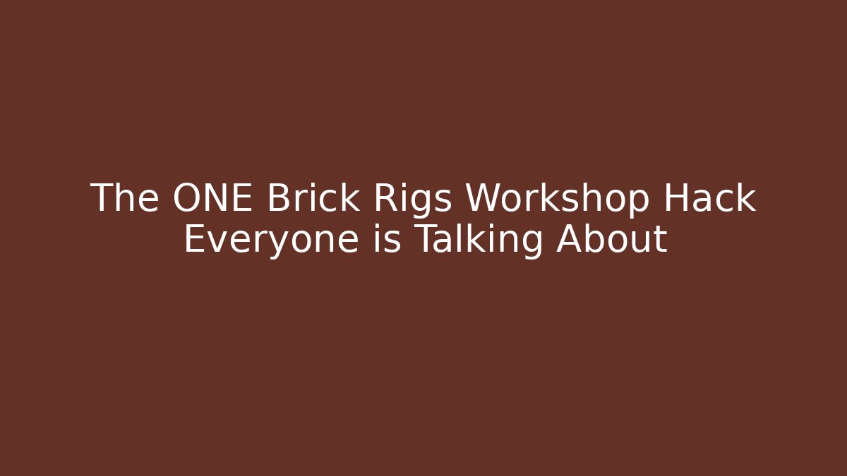 The ONE Brick Rigs Workshop Hack Everyone is Talking About