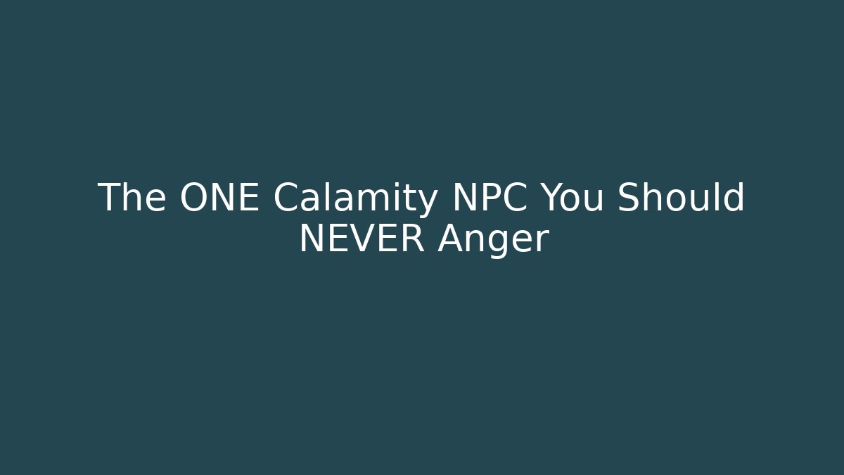 The ONE Calamity NPC You Should NEVER Anger - Celivion