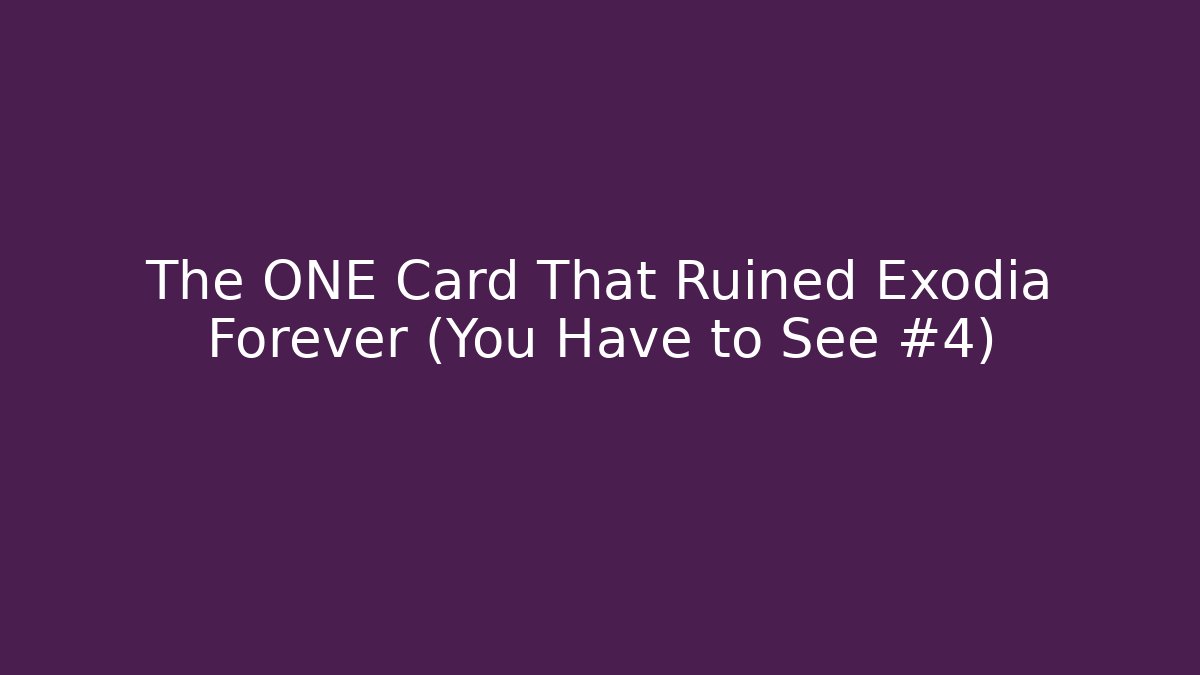 The ONE Card That Ruined Exodia Forever (You Have to See #4)