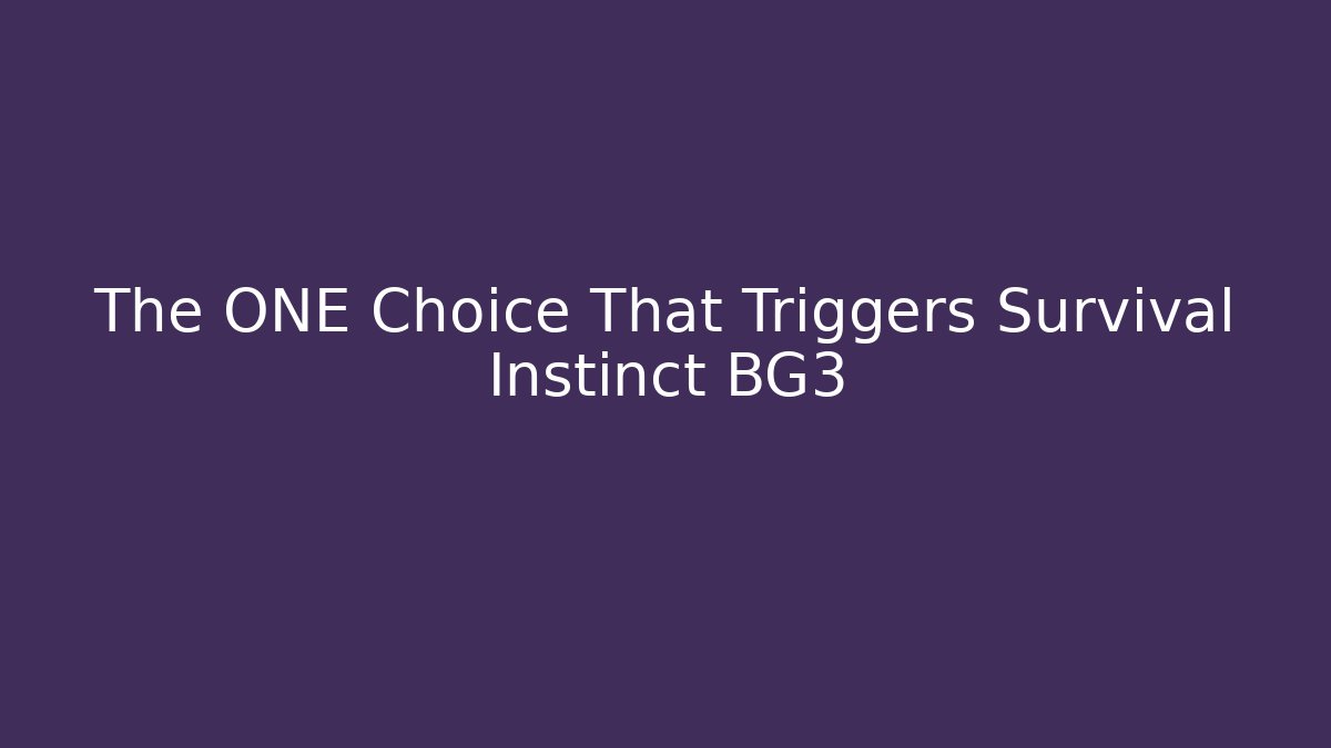 The ONE Choice That Triggers Survival Instinct BG3