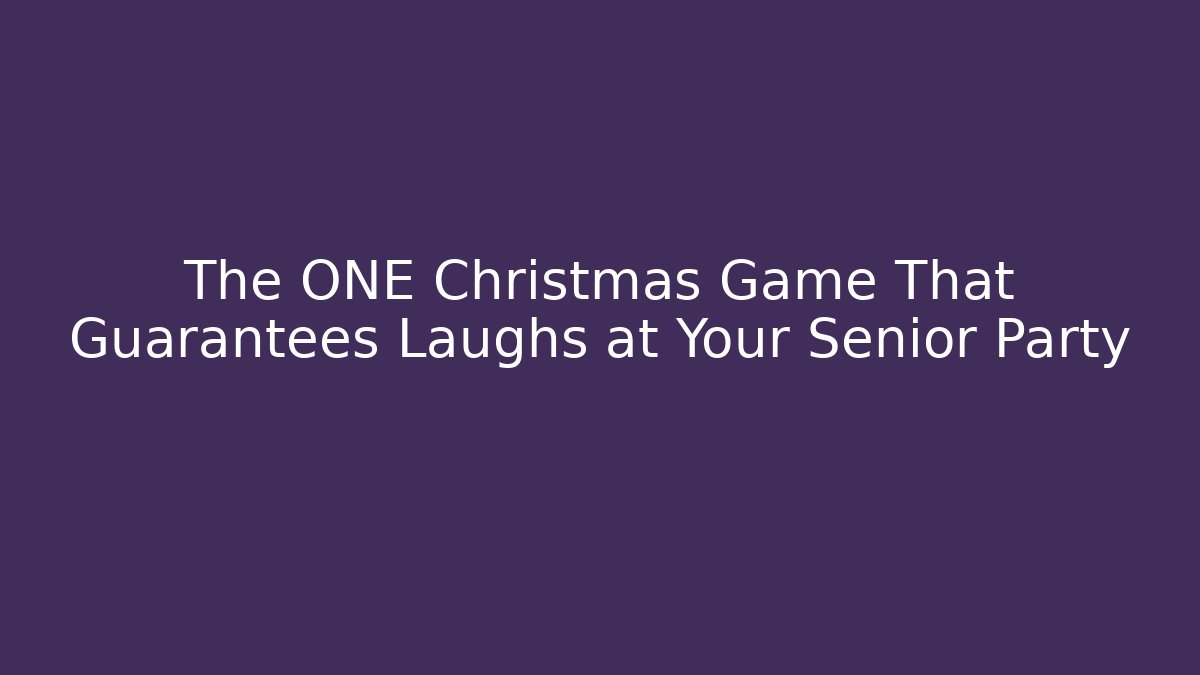 The ONE Christmas Game That Guarantees Laughs at Your Senior Party
