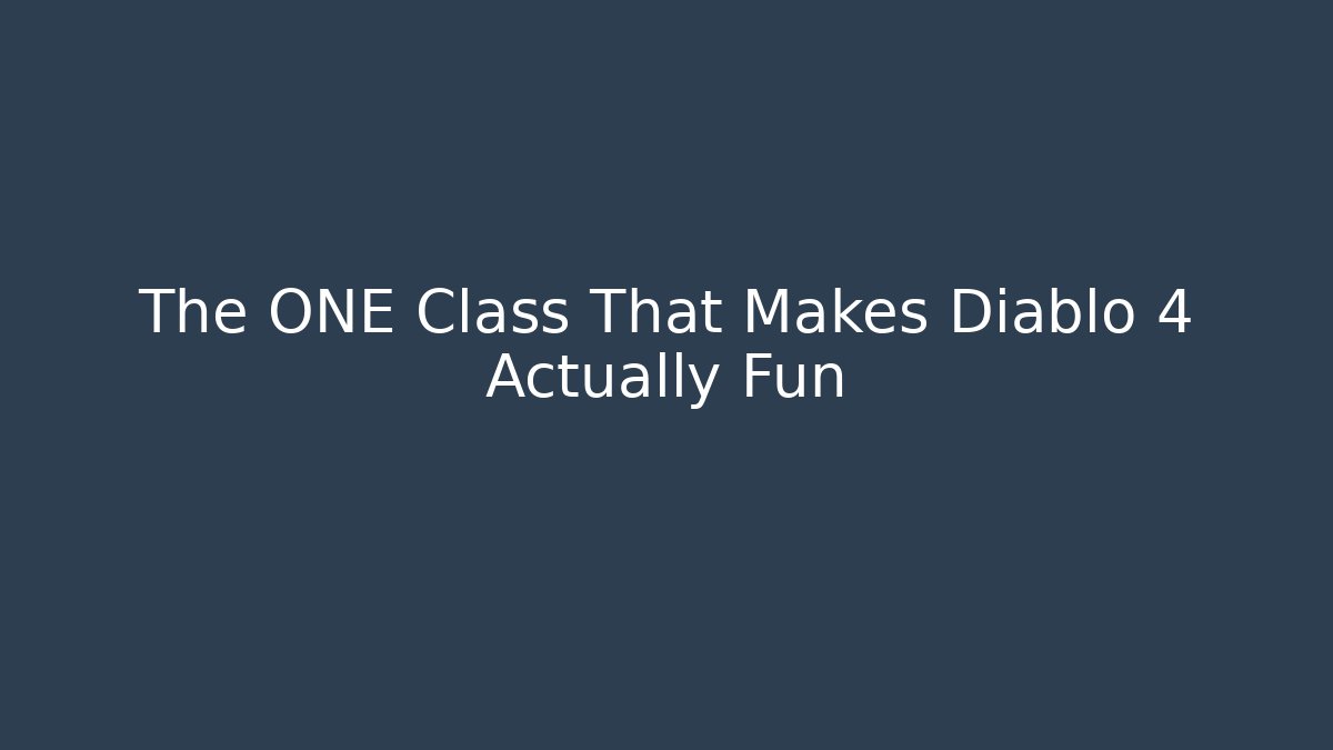 The ONE Class That Makes Diablo 4 Actually Fun