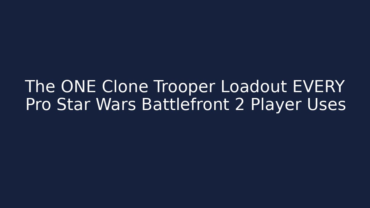 The ONE Clone Trooper Loadout EVERY Pro Star Wars Battlefront 2 Player Uses