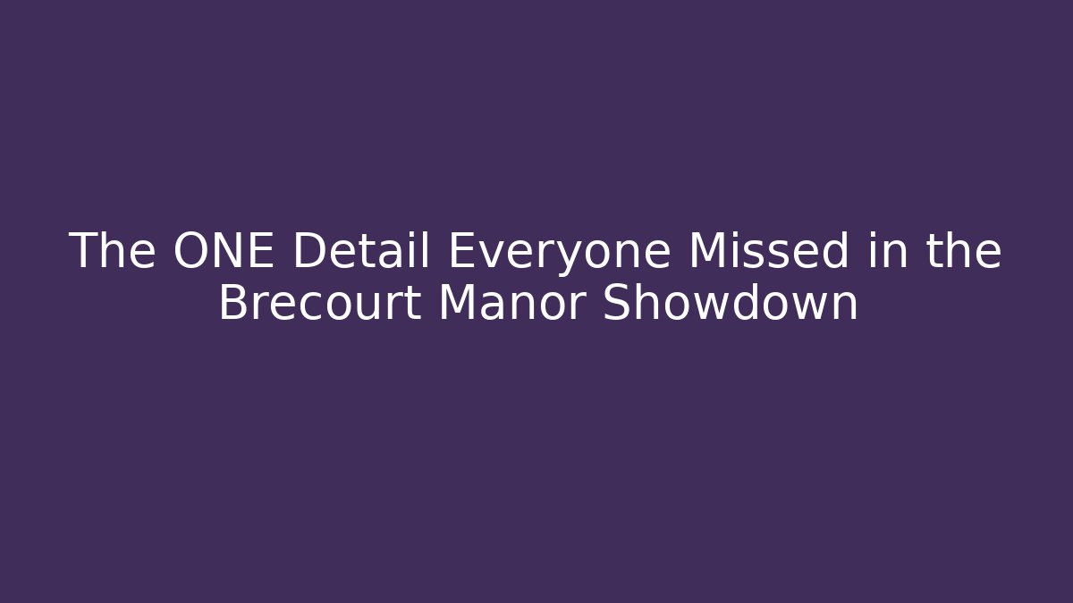 The ONE Detail Everyone Missed in the Brecourt Manor Showdown