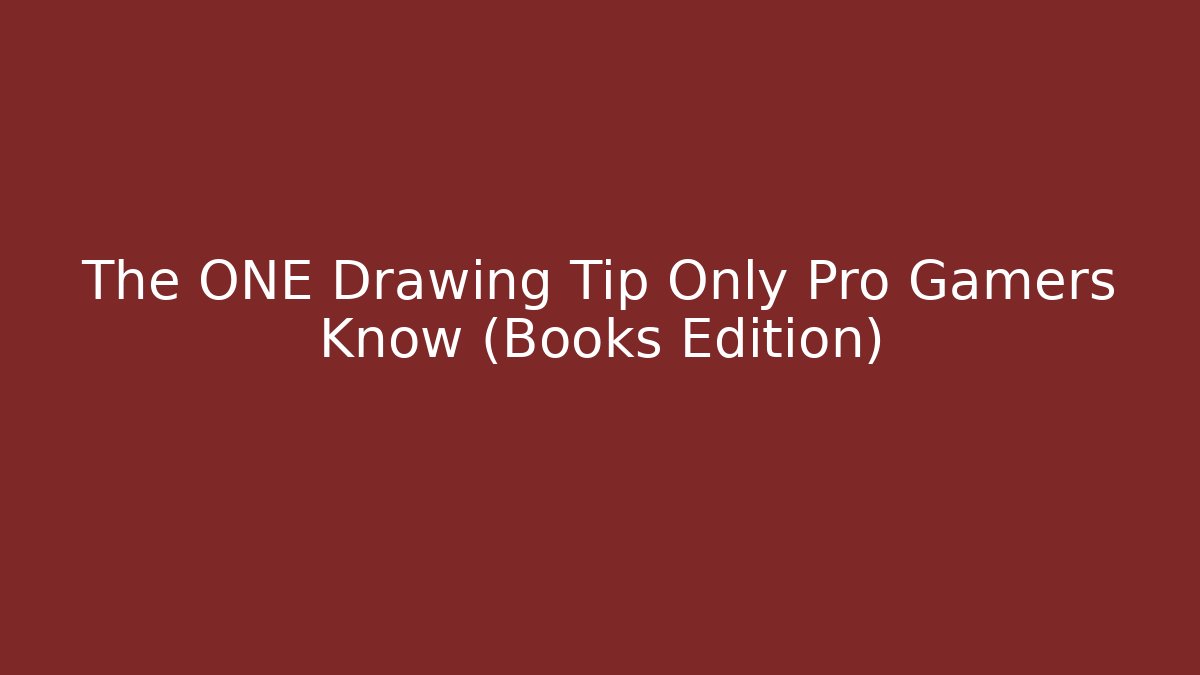 The ONE Drawing Tip Only Pro Gamers Know (Books Edition)