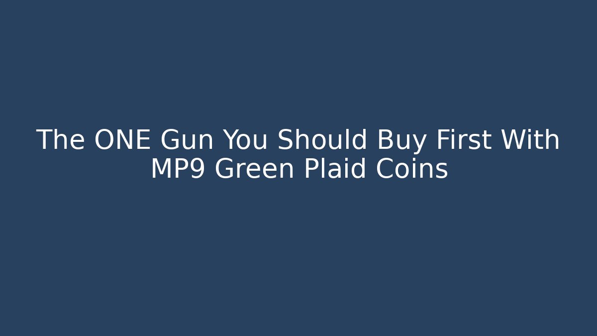 The ONE Gun You Should Buy First With MP9 Green Plaid Coins