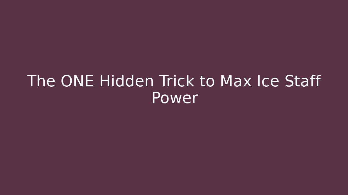 The ONE Hidden Trick to Max Ice Staff Power