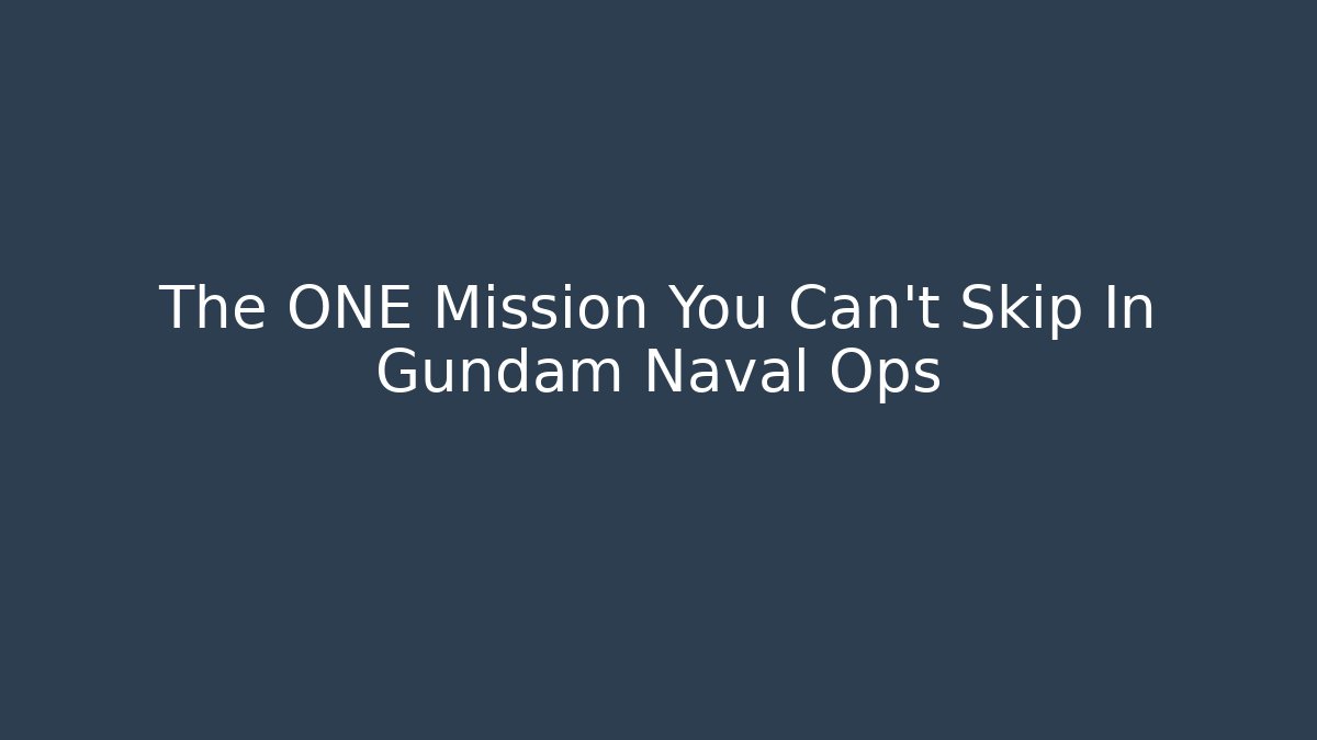The ONE Mission You Can't Skip In Gundam Naval Ops