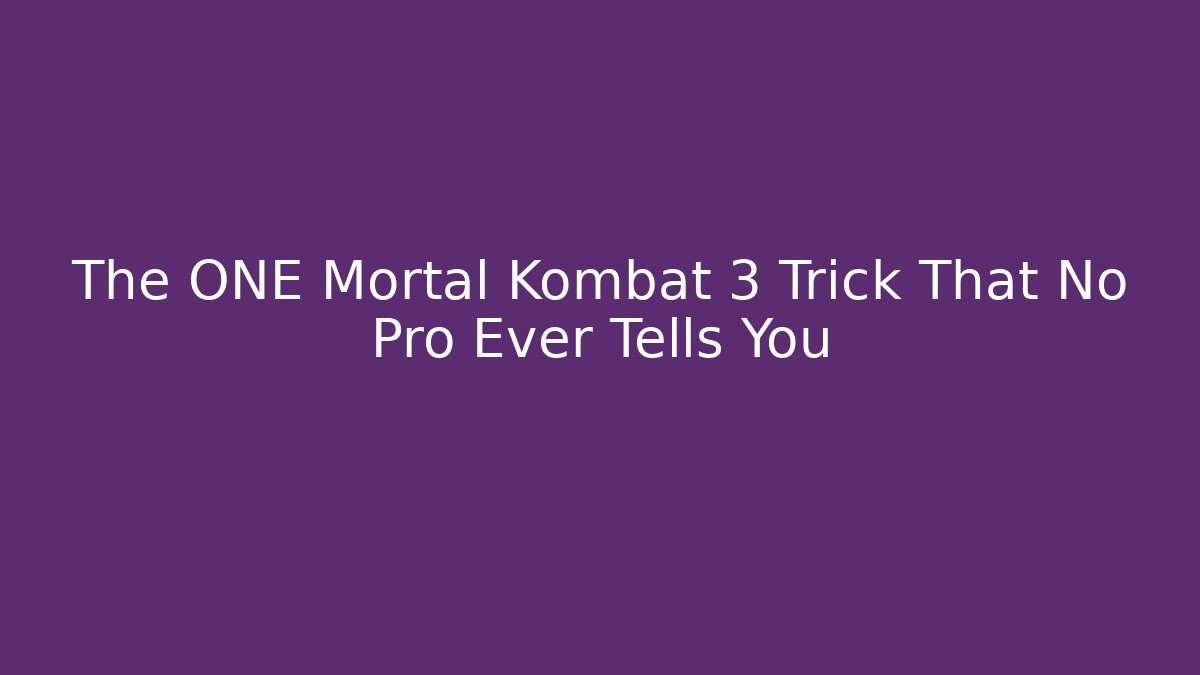 The ONE Mortal Kombat 3 Trick That No Pro Ever Tells You
