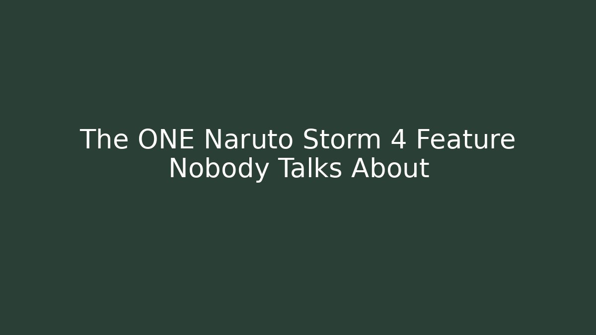 The ONE Naruto Storm 4 Feature Nobody Talks About
