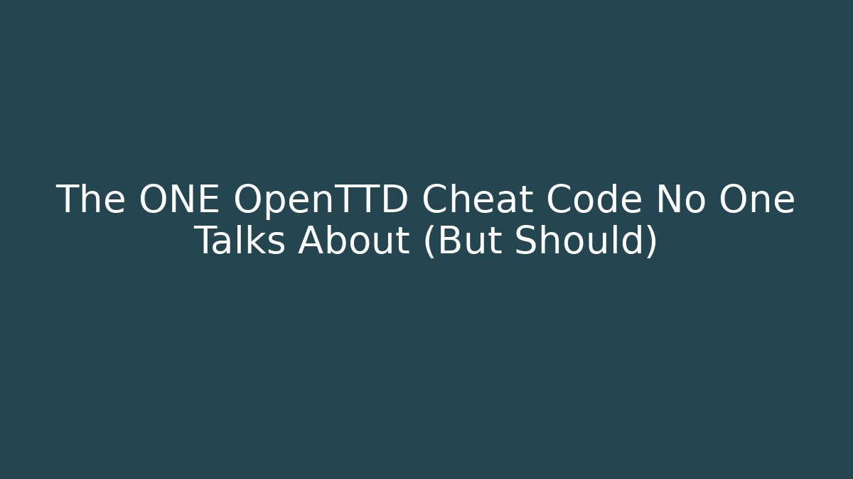 The ONE OpenTTD Cheat Code No One Talks About (But Should) - Celivion