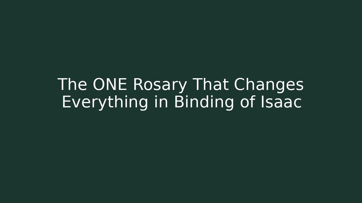 The ONE Rosary That Changes Everything in Binding of Isaac - Celivion