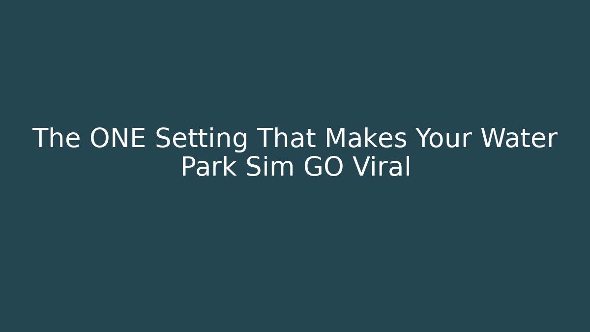 The ONE Setting That Makes Your Water Park Sim GO Viral