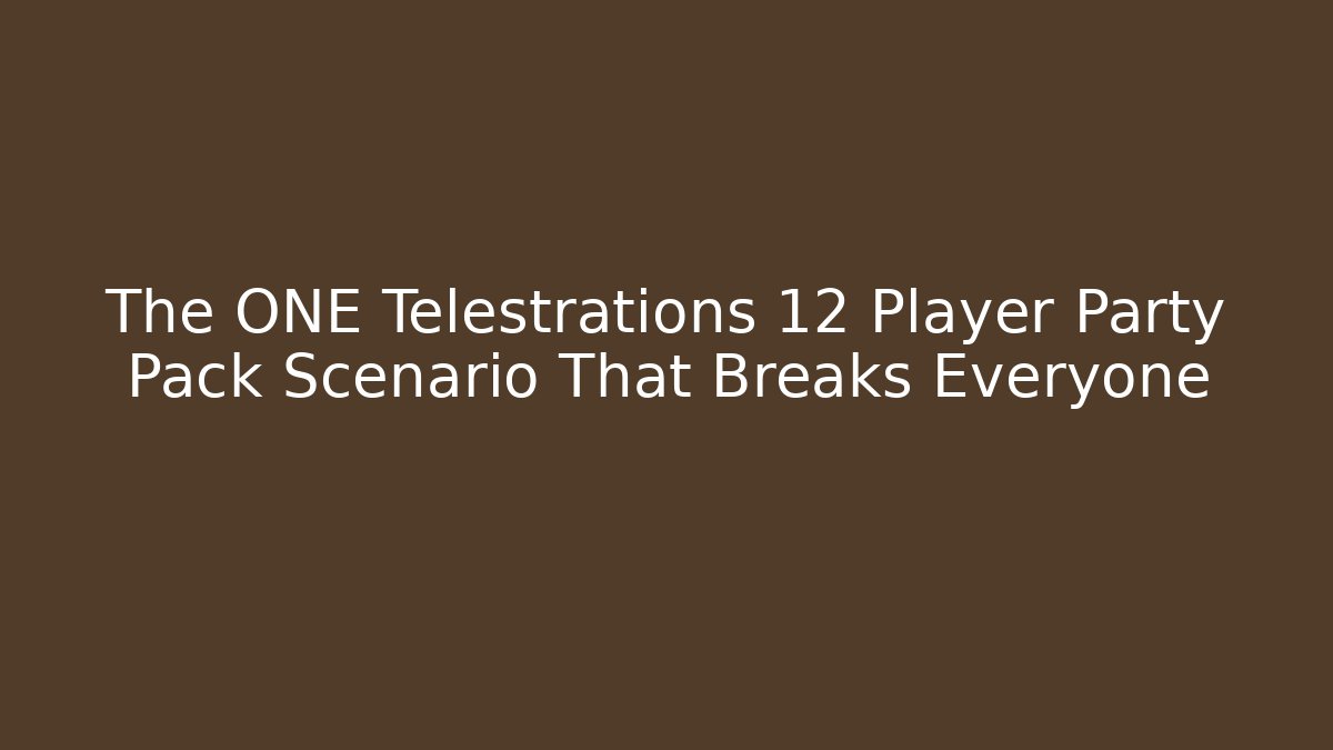 The ONE Telestrations 12 Player Party Pack Scenario That Breaks Everyone - Celivion