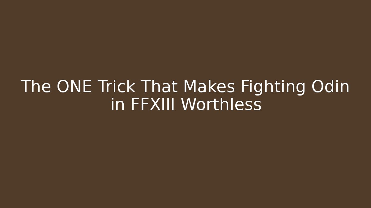 The ONE Trick That Makes Fighting Odin in FFXIII Worthless