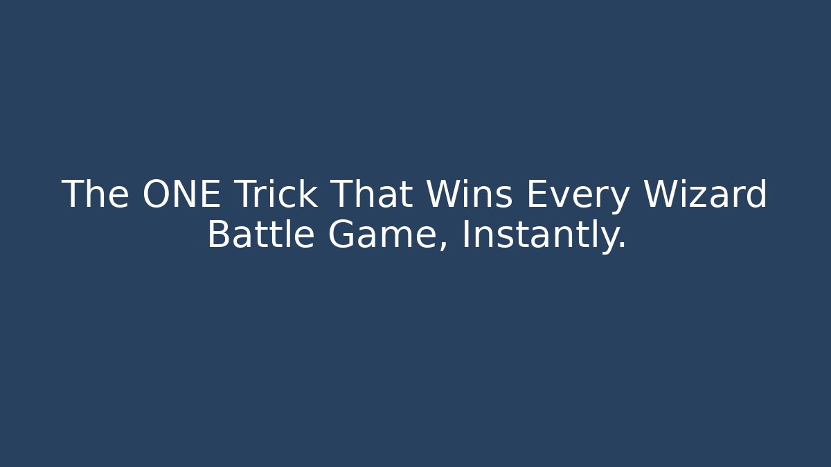The ONE Trick That Wins Every Wizard Battle Game, Instantly.