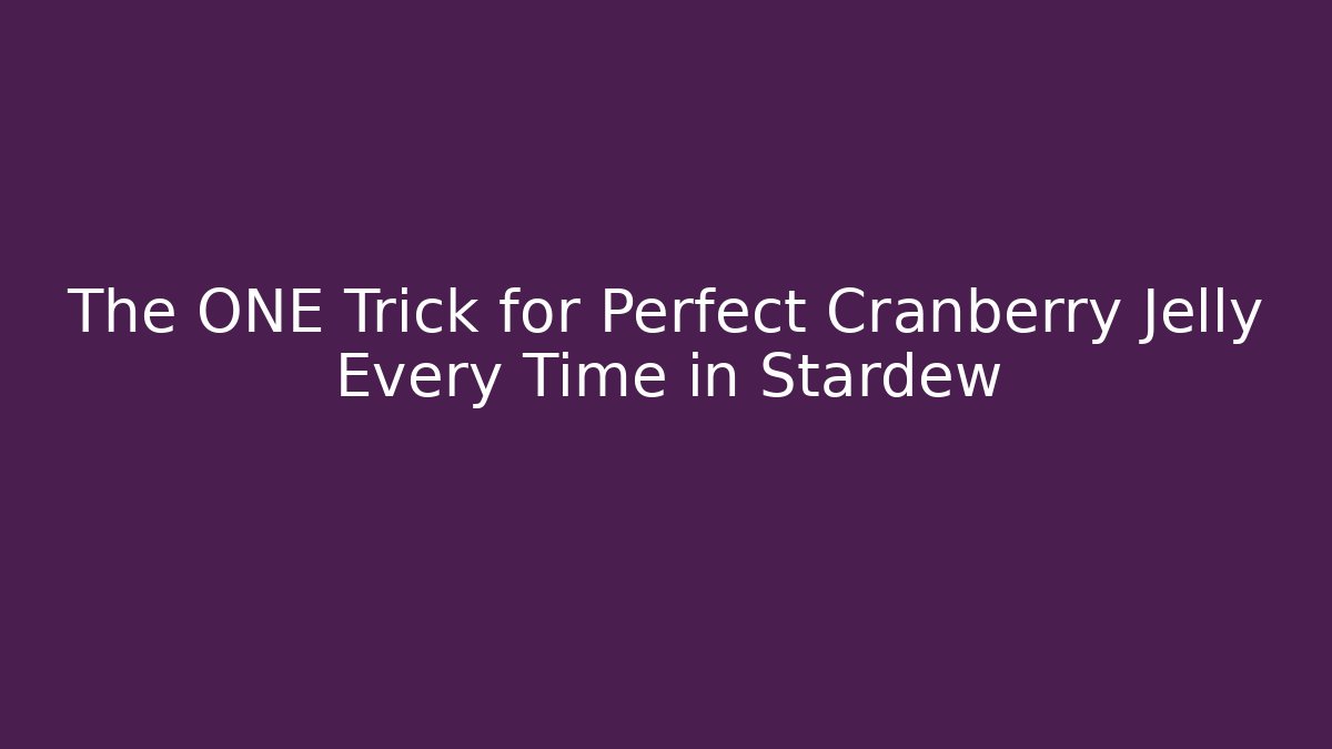 The ONE Trick for Perfect Cranberry Jelly Every Time in Stardew