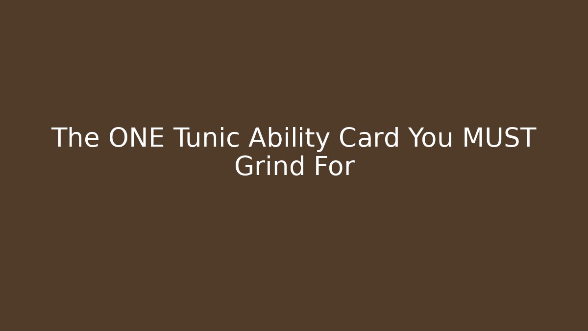 The ONE Tunic Ability Card You MUST Grind For
