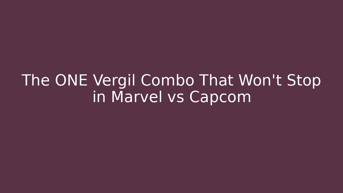 The ONE Vergil Combo That Won't Stop in Marvel vs Capcom