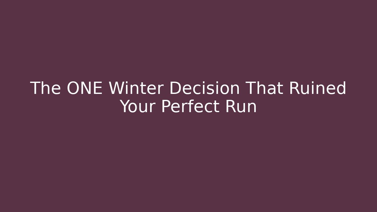 The ONE Winter Decision That Ruined Your Perfect Run
