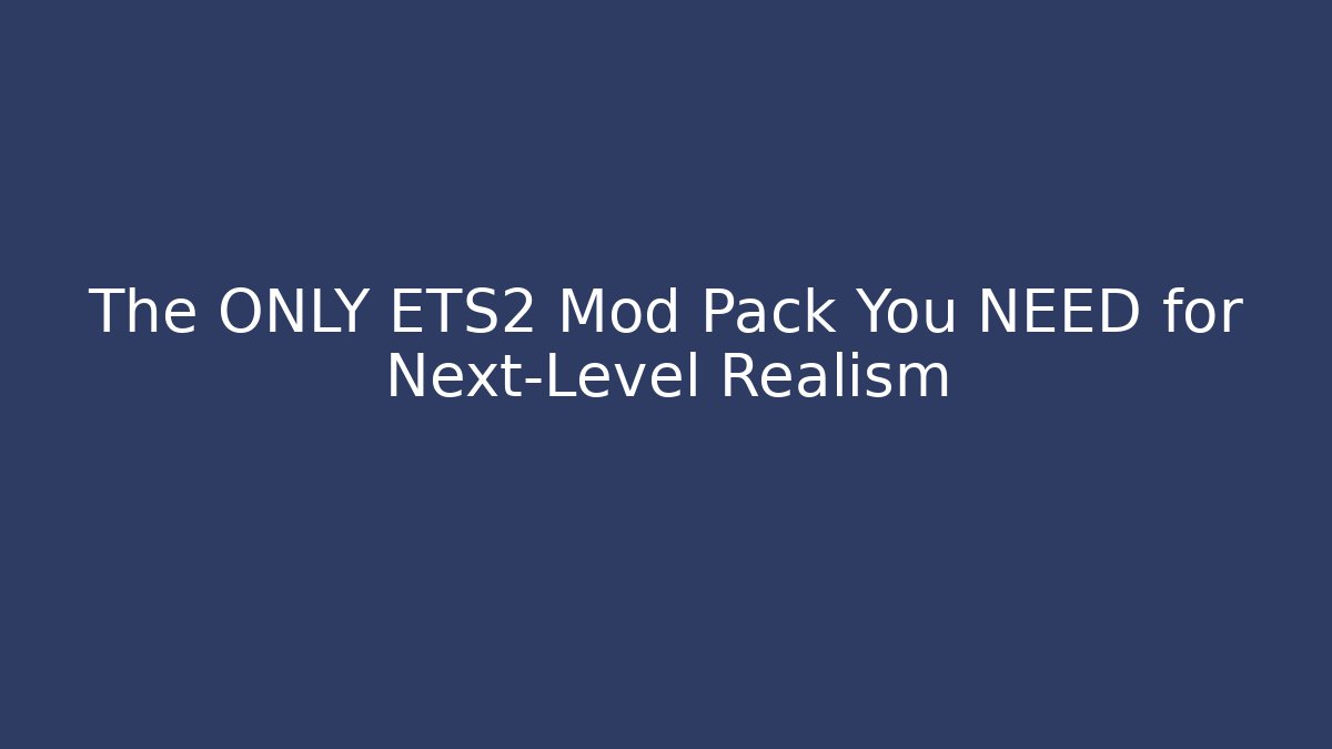 The ONLY ETS2 Mod Pack You NEED for Next-Level Realism
